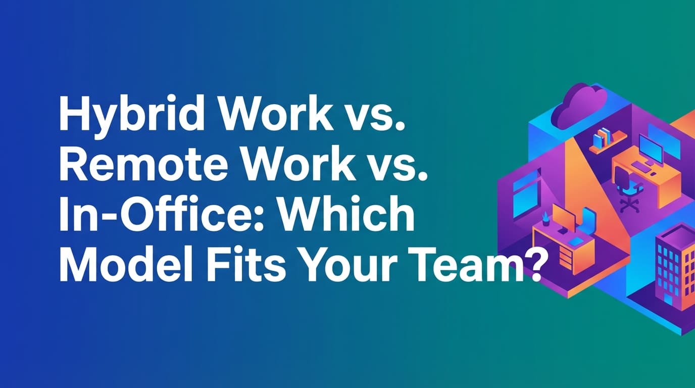 Hybrid Work vs. Remote Work vs. In-Office